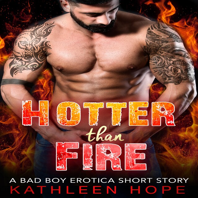 Kirjankansi teokselle Hotter than Fire: A Bad Boy Erotica Short Story