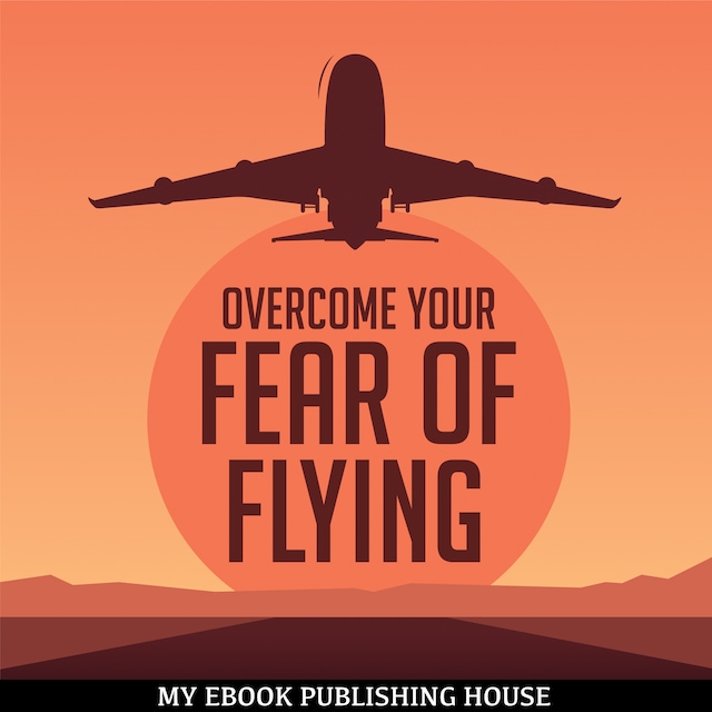 Book cover for Overcome Your Fear Overcome Flying