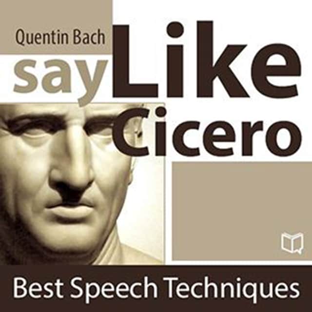 Book cover for Say Like Cicero. Best Speech Techniques
