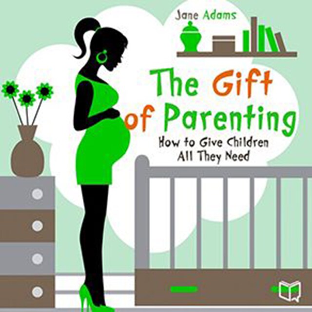 Book cover for The Gift of Parenting. How to Give Children All They Need