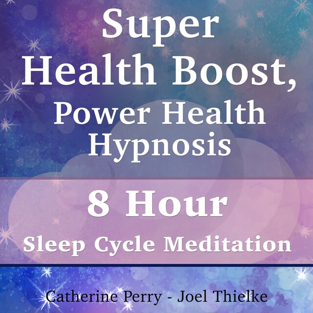 Okładka książki dla Super Health Boost, Power Health Hypnosis: 8 Hour Sleep Cycle Meditation