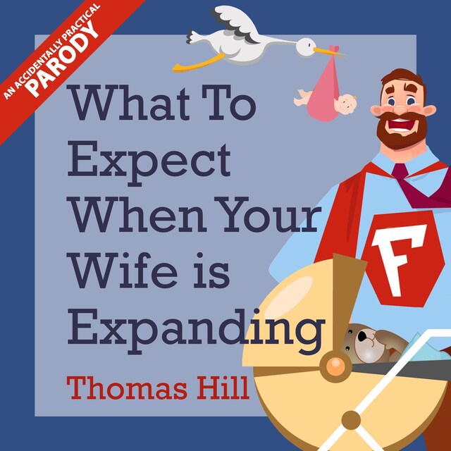 Book cover for What to Expect When Your Wife is Expanding: A Reassuring Month-by-Month Guide for the Father-to-Be, Whether He Wants Advice or Not