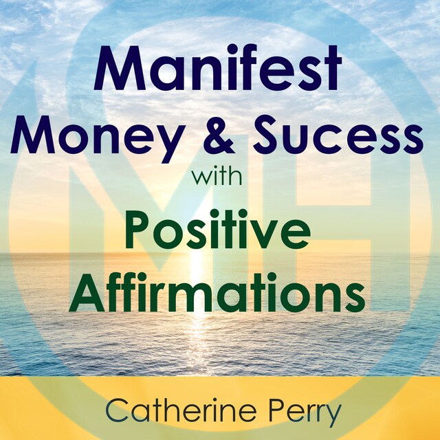 Kirjankansi teokselle Manifest Money and Success with Positive Affirmations