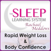 Rapid Weight Loss & Body Confidence with The Sleep Learning System & Rachael Meddows