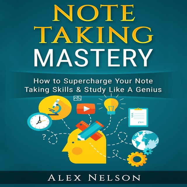 Portada de libro para Note Taking Mastery: How to Supercharge Your Note Taking Skills & Study Like A Genius (Improved Learning & Effective Note Taking, Test & Exam Studying Strategies Series)