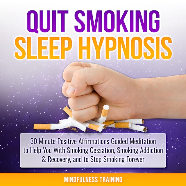 Book cover for Quit Smoking Sleep Hypnosis: 30 Minute Positive Affirmations Guided Meditation to Help You With Smoking Cessation, Smoking Addiction & Recovery, and to Stop Smoking Forever (Quit Smoking Series Book 1)