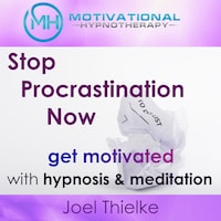 Stop Procrastination Now, Get Motivated with Hypnosis and Meditation