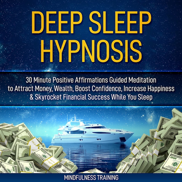 Bokomslag för Deep Sleep Hypnosis: 30 Minute Positive Affirmations Guided Meditation to Attract Money, Wealth, Boost Confidence, Increase Happiness & Skyrocket Financial Success While You Sleep (Guided Imagery, Law of Attraction Visualizations, & Relaxation Techni