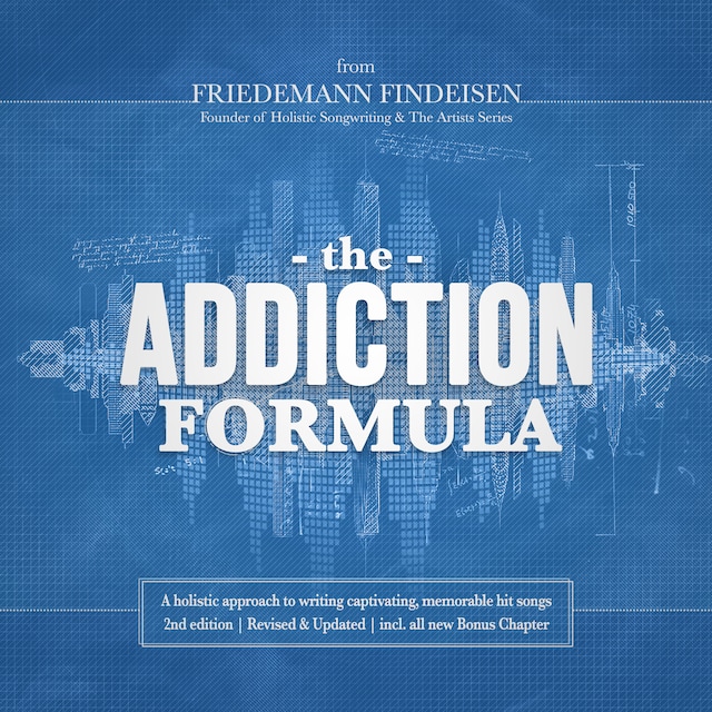 The Addiction Formula | A holistic approach to writing captivating, memorable hit songs (2nd edition)