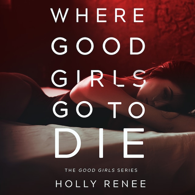 Kirjankansi teokselle Where Good Girls Go to Die : The Good Girls Series, Volume 1