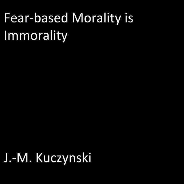 Boekomslag van Fear-based Morality is Immorality