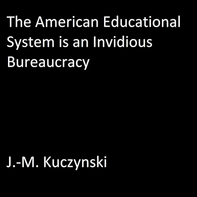 Portada de libro para The American Educational System is an Invidious Bureaucracy