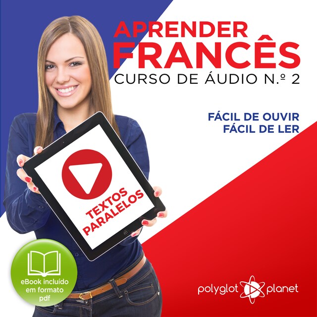 Book cover for Aprender Francês - Textos Paralelos - Fácil de ouvir - Fácil de ler CURSO DE ÁUDIO DE FRANCÊS N.o 2 - Aprender Francês - Aprenda com Áudio