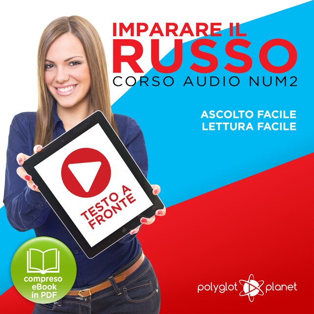 Bokomslag för Imparare il Russo - Lettura Facile - Ascolto Facile - Testo a Fronte: Russo Corso Audio Num. 2 [Learn Russian - Parellel Text: Russian Audio Course Num. 2]