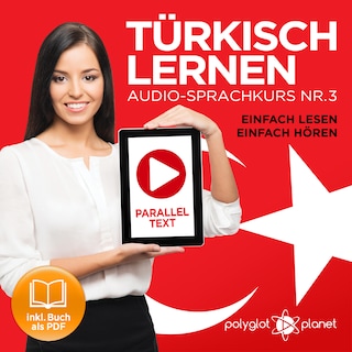 Türkisch Lernen - Einfach Lesen - Einfach Hören: Paralleltext Audio-Sprachkurs Nr. 3 (Türkisch Lernen - Hörbuch - Einfach Hören - Einfach Lernen) - Der Türkisch Easy Reader - Easy Audio Sprachkurs als Hörbuch