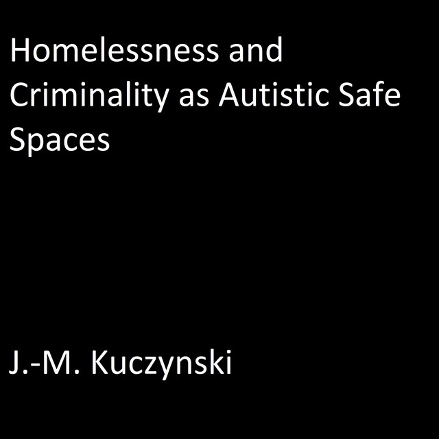 Bogomslag for Homelessness and Criminality as Autistic Safe Spaces