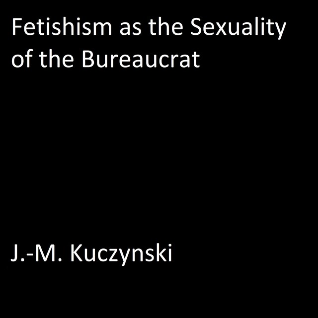 Okładka książki dla Fetishism as the Sexuality of the Bureaucrat