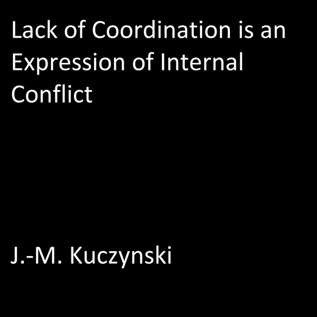 Lack of Coordination is an Expression of Internal Conflict