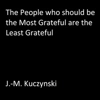 The People Who Should be the Most Grateful are the Least Grateful