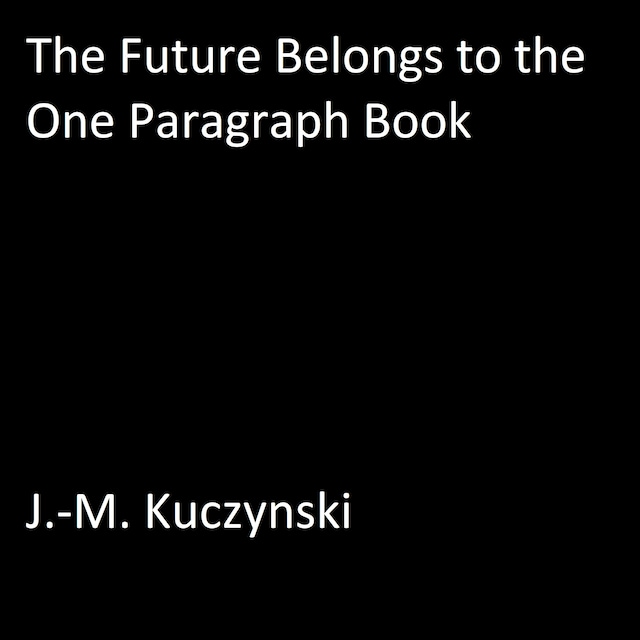 Portada de libro para The Future Belongs to the One Paragraph Book