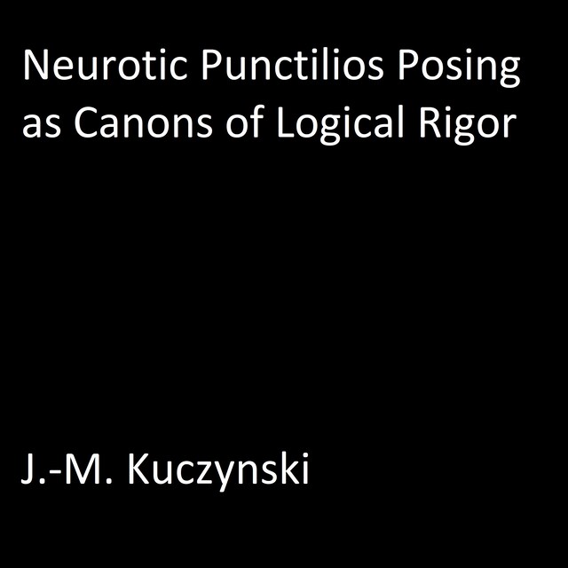 Copertina del libro per Neurotic Punctilios Posing as Canons of Logical Rigor