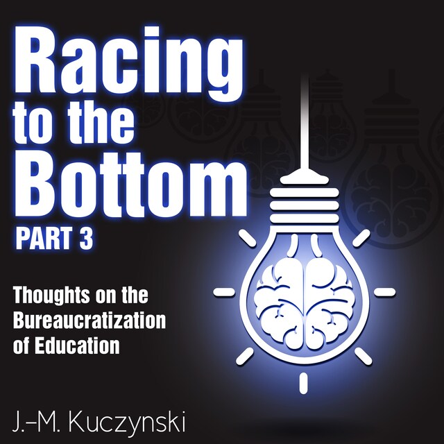 Racing to the Bottom Part 3: Thoughts on the Bureaucratization of Education