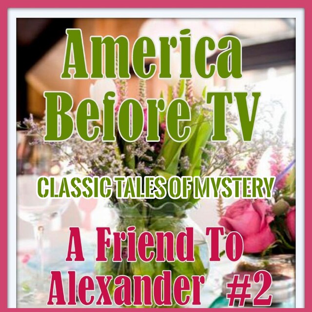 Okładka książki dla America Before TV - A Friend To Alexander  #2