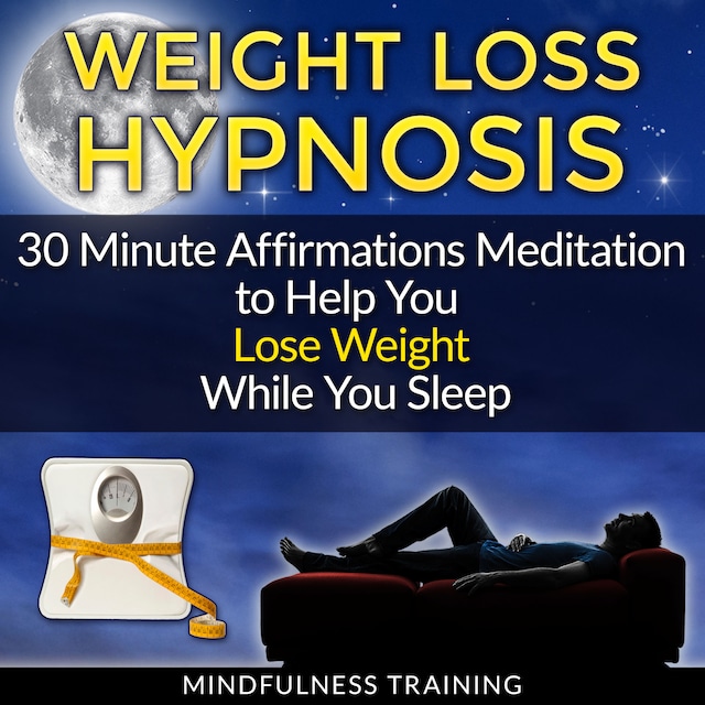 Bokomslag för Weight Loss Hypnosis: 30 Minute Affirmations Meditation to Help You Lose Weight While You Sleep (Exercise Motivation, Weight Loss Success, Quit Sugar & Stop Sugar Techniques)