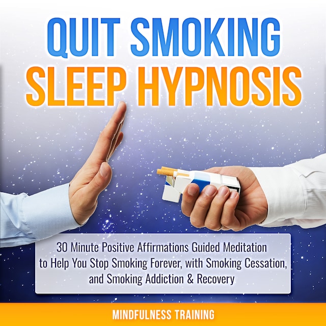 Book cover for Quit Smoking Sleep Hypnosis: 30 Minute Positive Affirmations Guided Meditation to Help You Stop Smoking Forever, with Smoking Cessation, and Smoking Addiction & Recovery (Quit Smoking Series)