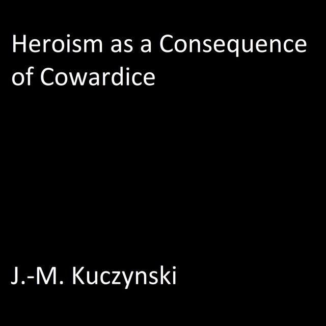 Portada de libro para Heroism as a Consequence of Cowardice