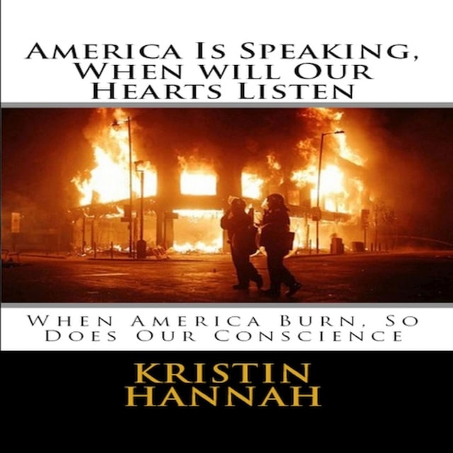 Book cover for America Is Speaking, When will Our Hearts Listen: When America Burn, So Does Our Conscience