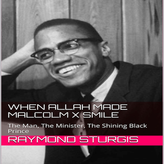 Boekomslag van When Allah Made Malcolm X Smile: The Man, The Minister, The Shining Black Prince