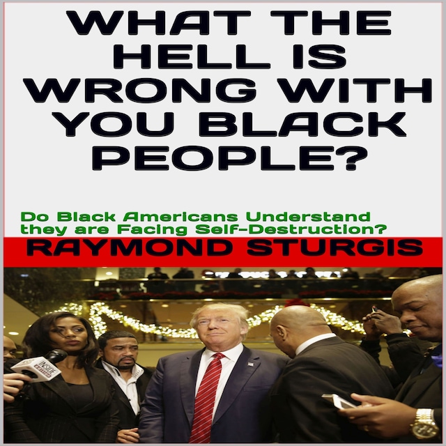 Boekomslag van What the Hell Is Wrong with You Black People?: Do Black Americans Understand they are Facing Self-Destruction?