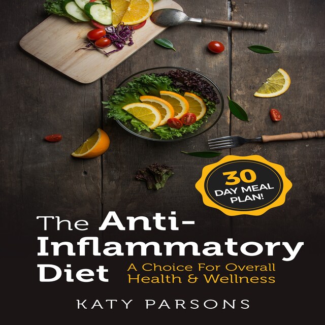 Book cover for The Anti-Inflammatory Diet: A Choice For Overall Health & Wellness