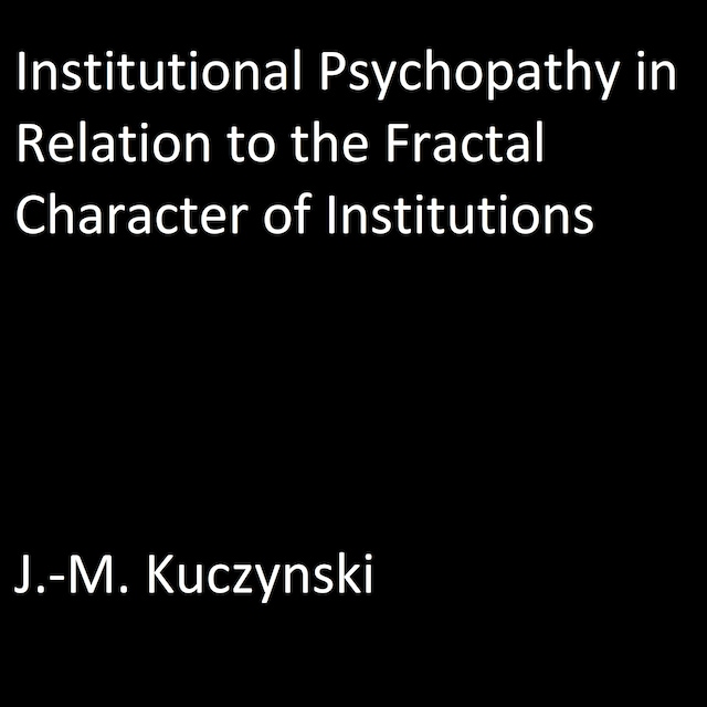 Portada de libro para Institutional Psychopathy in Relation to the Fractal Character of Institutions