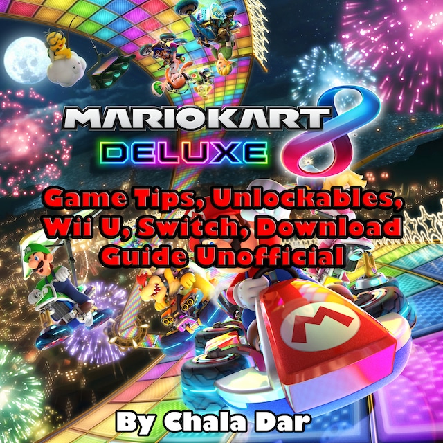 Okładka książki dla Mario Kart 8 Deluxe Game Tips, Unlockables, Wii U, Switch, Download Guide Unofficial