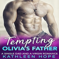 Tempting Olivia's Father: A Single Dad and a Virgin Romance