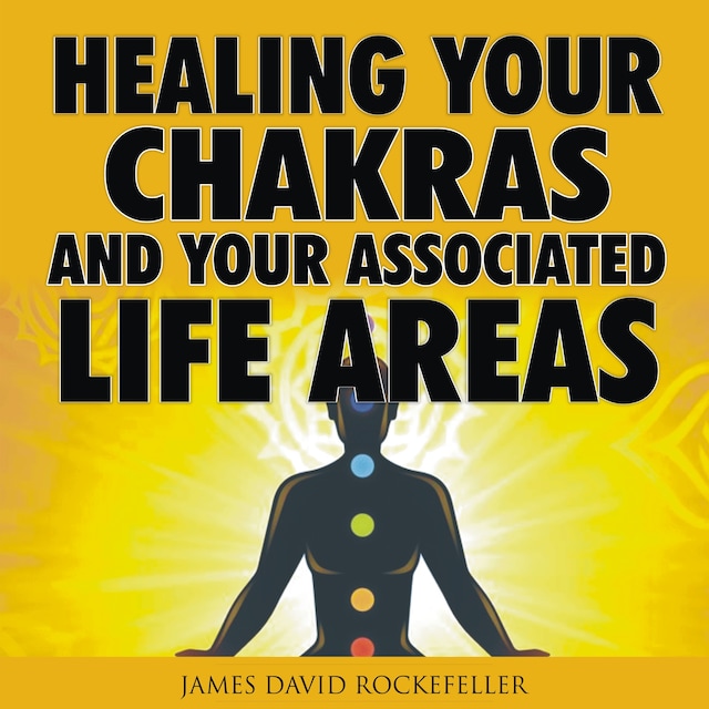 Healing your Chakras and Your Associated Life Areas
