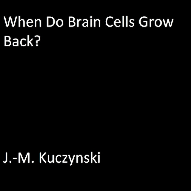 Copertina del libro per When do Brain Cells Grow Back: A Conjecture