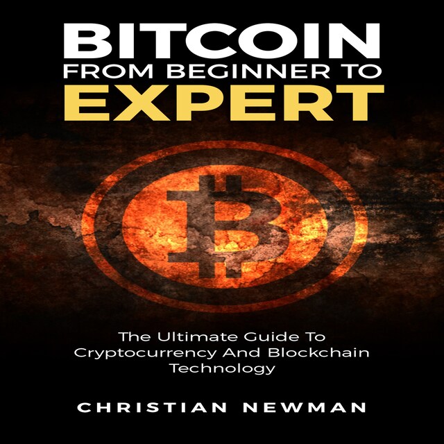 Kirjankansi teokselle Bitcoin From Beginner To Expert: The Ultimate Guide To Cryptocurrency And Blockchain Technology