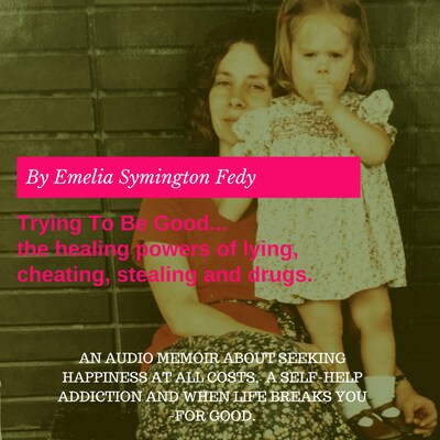 Trying To Be Good...the healing powers of lying, cheating, stealing and drugs.