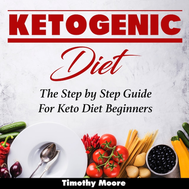 Book cover for Ketogenic Diet: The Step by Step Guide For Keto Diet Beginners