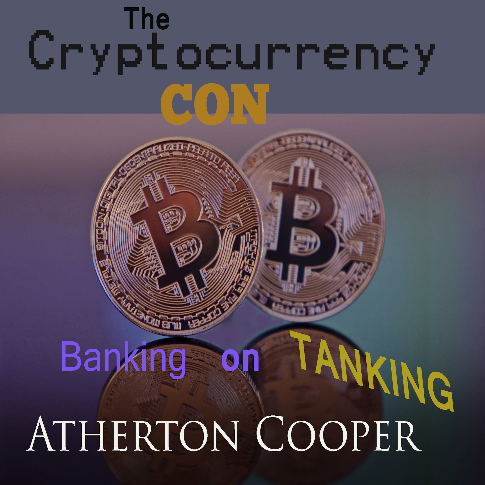 The Cryptocurrency Con: Banking on Tanking ilmaiseksi