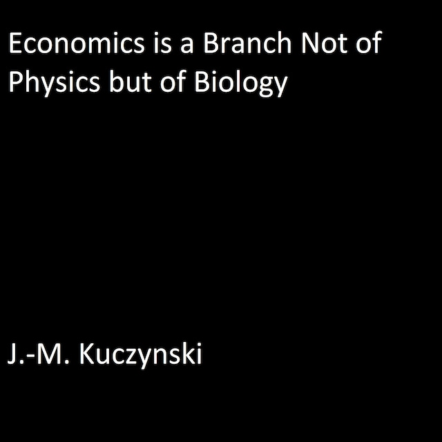 Couverture de livre pour Economics is a Branch not of Physics but of Biology