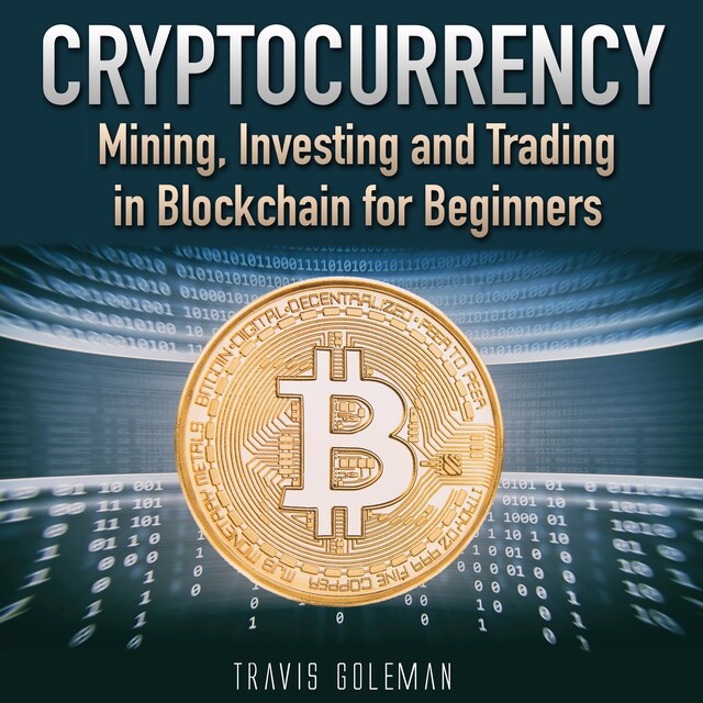 Kirjankansi teokselle Cryptocurrency: Mining, Investing and Trading in Blockchain for Beginners.