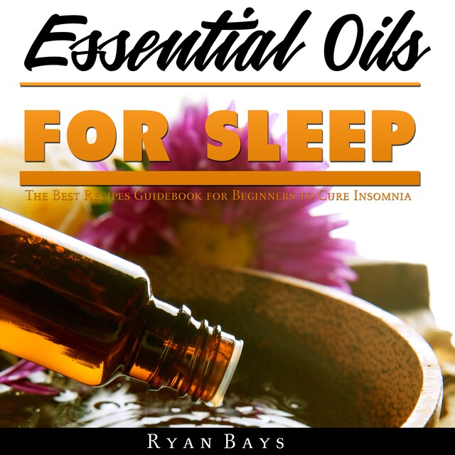 Boekomslag van Essential Oils for Sleep: The Best Recipes Guidebook for Beginners to Cure Insomnia