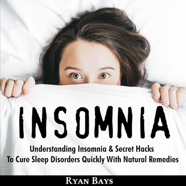Boekomslag van Insomnia: Understanding Insomnia & Secret Hacks To Cure Sleep Disorders Quiсklу With Natural Remedies