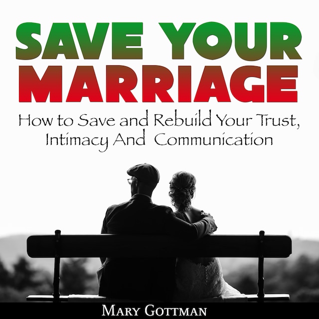 Bogomslag for Save Your Marriage: How to Save and Rebuild Your Trust, Intimacy And  Communication
