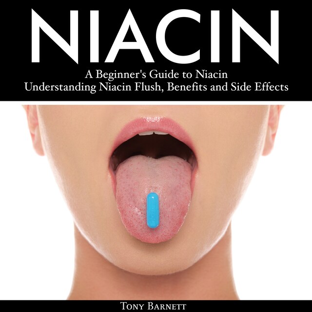Boekomslag van Niacin: A Beginner's Guide to Niacin. Understanding Niacin Flush, Benefits and Side Effects