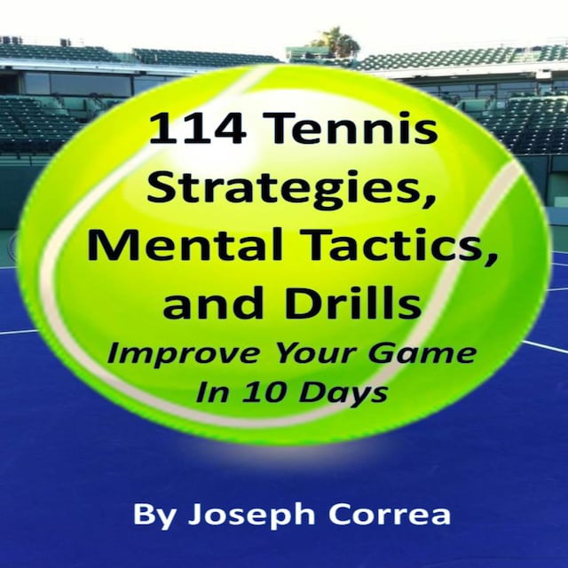 Boekomslag van 114 Tennis Strategies, Mental Tactics, and Drills: Improve Your Game in 10 Days